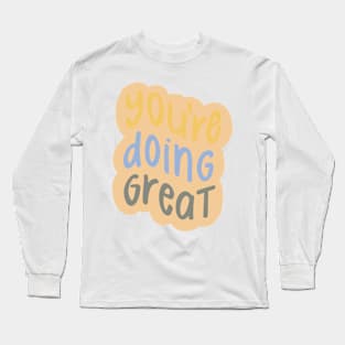 you're doing great Long Sleeve T-Shirt